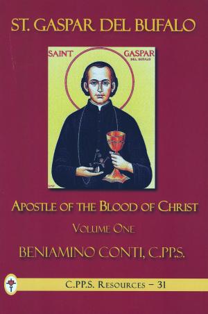 St. Gaspar del Bufalo, Apostle of the Precious Blood.  Volume I.